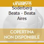 Soderberg Beata - Beata Aires cd musicale di Soderberg Beata