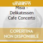 Misia - Delikatessen Cafe Concerto cd musicale di Misia