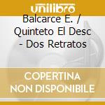 Balcarce E. / Quinteto El Desc - Dos Retratos cd