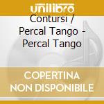 Contursi / Percal Tango - Percal Tango cd musicale di Contursi / Percal Tango