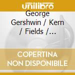 George Gershwin / Kern / Fields / Man - Woody & Jazz cd musicale di George Gershwin / Kern / Fields / Man