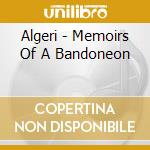 Algeri - Memoirs Of A Bandoneon cd musicale di Algeri