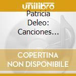 Patricia Deleo: Canciones Argentinas - Buchardo, Ginastera, Deleo cd musicale di Patricia Deleo: Canciones Argentinas