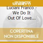 Luciani Franco - We Do It Out Of Love - Tribute cd musicale di Luciani Franco