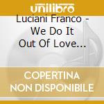 Luciani Franco - We Do It Out Of Love - Tribute cd
