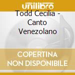 Todd Cecilia - Canto Venezolano cd musicale di Todd Cecilia