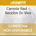 Carnota Raul - Reciclon En Vivo cd musicale di Carnota Raul