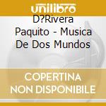 D?Rivera Paquito - Musica De Dos Mundos cd