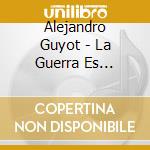Alejandro Guyot - La Guerra Es Adentro cd musicale