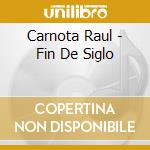Carnota Raul - Fin De Siglo cd musicale di Carnota Raul