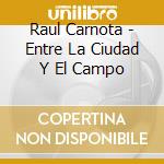 Raul Carnota - Entre La Ciudad Y El Campo cd