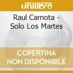 Raul Carnota - Solo Los Martes cd