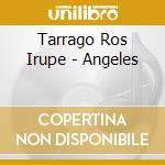 Tarrago Ros Irupe - Angeles cd