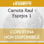 Carnota Raul - Espejos 1 cd musicale di Carnota Raul