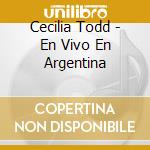 Cecilia Todd - En Vivo En Argentina cd musicale di Cecilia Todd