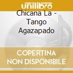 Chicana La - Tango Agazapado cd