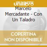 Marcelo Mercadante - Con Un Taladro cd