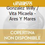 Gonzalez Willy / Vita Micaela - Ares Y Mares