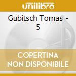 Gubitsch Tomas - 5 cd musicale di Gubitsch Tomas