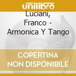 Luciani, Franco - Armonica Y Tango cd musicale di Luciani, Franco