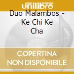 Duo Malambos - Ke Chi Ke Cha cd
