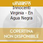 Innocenti Virginia - En Agua Negra cd