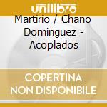 Martirio / Chano Dominguez - Acoplados cd