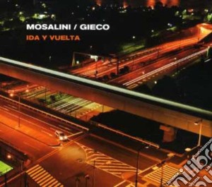 Mosalini / Gieco - Ida Y Vuelta cd musicale di Mosalini / Gieco