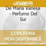 De Maria Vanesa - Perfume Del Sur cd musicale di De Maria  Vanesa