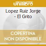 Lopez Ruiz Jorge - El Grito cd