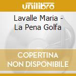 Lavalle Maria - La Pena Golfa cd musicale di Lavalle Maria