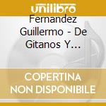 Fernandez Guillermo - De Gitanos Y Tangueros cd musicale di Fernandez Guillermo