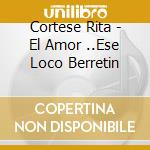 Cortese Rita - El Amor ..Ese Loco Berretin cd
