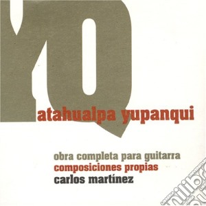 Carlos Martinez - Composiciones: Atahualpa Yupa (3 Cd) cd musicale di Carlos Martinez