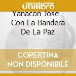 Yanacon Jose - Con La Bandera De La Paz cd