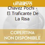 Chavez Pochi - El Traficante De La Risa cd