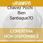 Chavez Pochi - Bien Santiague?O cd