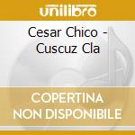 Cesar Chico - Cuscuz Cla cd musicale di Cesar Chico