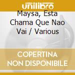 Maysa, Esta Chama Que Nao Vai / Various cd musicale di Varios Interpretes