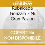 Rubalcaba Gonzalo - Mi Gran Pasion cd