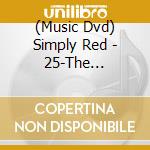 (Music Dvd) Simply Red - 25-The Greatest Video Hits cd musicale
