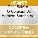 Zeca Baleiro - O Coracao Do Homem Bomba Vol. cd musicale di Zeca Baleiro