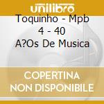 Toquinho - Mpb 4 - 40 A?Os De Musica cd