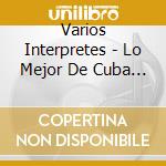Varios Interpretes - Lo Mejor De Cuba Le Canta A Se cd musicale di Varios Interpretes