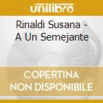 Rinaldi Susana - A Un Semejante cd musicale di Rinaldi Susana