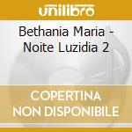 Bethania Maria - Noite Luzidia 2 cd musicale di Bethania Maria