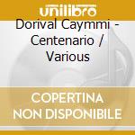 Dorival Caymmi - Centenario / Various cd musicale di Varios Interpretes