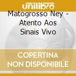 Matogrosso Ney - Atento Aos Sinais Vivo