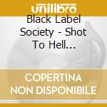Black Label Society - Shot To Hell (Importado) cd