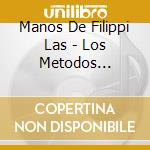 Manos De Filippi Las - Los Metodos Piqueteros cd musicale di Manos De Filippi Las